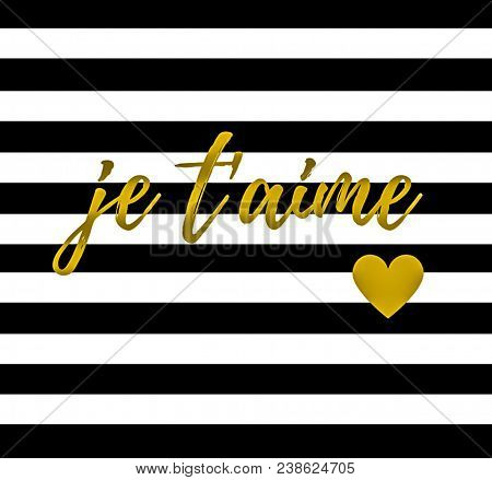 Love Quote:  Je Taime French For I Love You In Typography In A Black And While Stripe