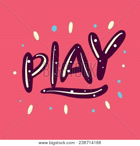 Play Hand Drawn Vector Lettering Isolated On White Background.