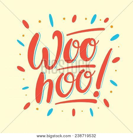 Woohoo Hand Drawn Vector Lettering Typography Isolated On Background.