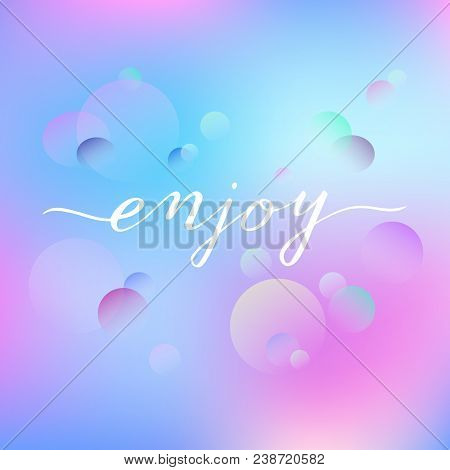 Enjoy Handwritten Word On A Romantic Fresh Background. Perfect For Cards, Restaurant Menu, T-shirt E