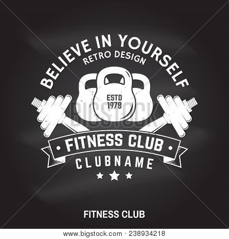 Fitness Club Badge On The Chalkboard. Believe In Yourself. Vector Illustration. Concept For Shirt Or