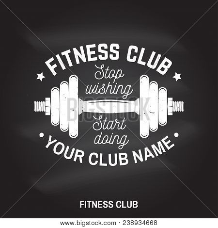 Fitness Club Badge On The Chalkboard. Stop Wishing Start Doing. Vector Illustration. Concept For Shi