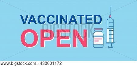 Vaccinated And Open Banner. Poster Re-openning. All Employees Are Vaccinated. Invite To Visit Store,