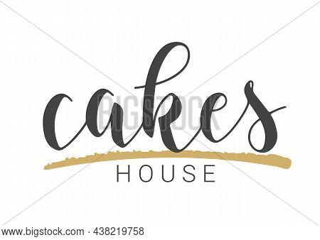 Vector Stock Illustration. Handwritten Lettering Of Cake House. Template For Banner, Card, Label, Po