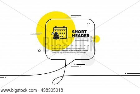 Notification Calendar Icon. Continuous Line Chat Bubble Banner. Bell Alarm Reminder Sign. Alarm Cloc