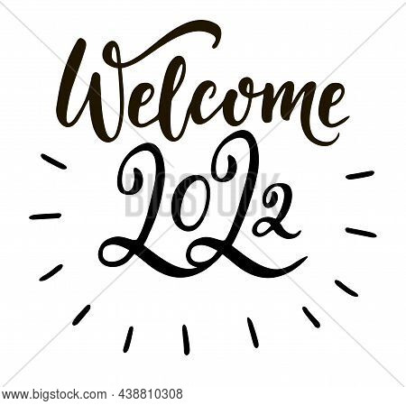 Welcome 2022 Hand Calligraphy Lettering. Happy New Year And Merry Christmas Greeting Card. Welcome 2