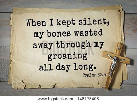 TOP-1000.  Bible verses from Psalms.When I kept silent, my bones wasted away through my groaning all day long. 