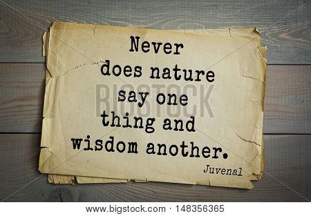 TOP-20. Aphorism by Juvenal - Roman satirical poet.Never does nature say one thing and wisdom another. 