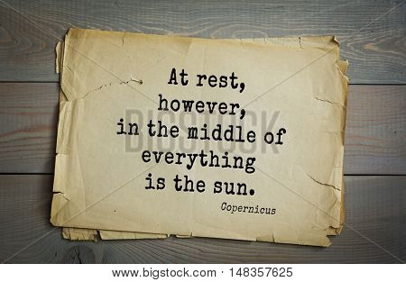 TOP-20. Aphorism by Nicolaus Copernicus (1473 - 1543) - Polish astronomer, mathematician, engineer, economist.At rest, however, in the middle of everything is the sun.