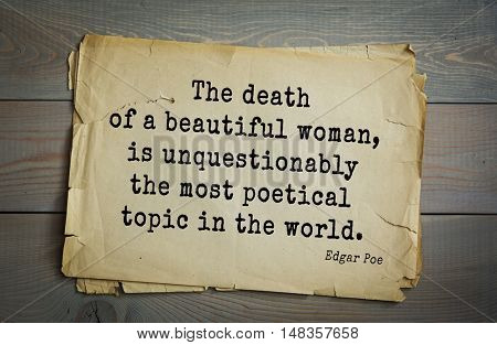 TOP-30. Aphorism by Edgar Allan Poe (1809 - 1849) - American writer, poet, essayist, literary critic.
The death of a beautiful woman, is unquestionably the most poetical topic in the world.  