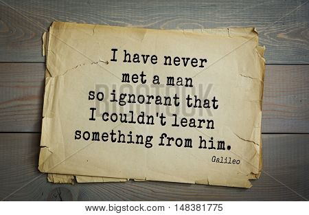 TOP-20. Aphorism by Galileo Galilei (1564 - 1642) - Italian physicist, engineer, astronomer, philosopher and mathematician.
I have never met a man so ignorant that I couldn't learn something from him.