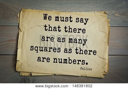 TOP-20. Aphorism by Galileo Galilei (1564 Pisa - 1642) - Italian physicist, engineer, astronomer, philosopher and mathematician.We must say that there are as many squares as there are numbers.