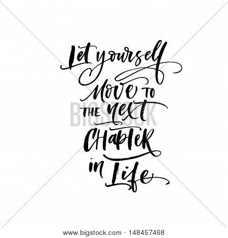 Let yourself move to the next chapter in life postcard. Motivational quote. Ink illustration. Modern brush calligraphy. Isolated on white background.