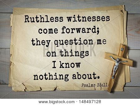 TOP-1000.  Bible verses from Psalms.Ruthless witnesses come forward; they question me on things I know nothing about.  