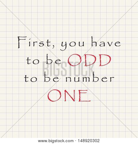 You have to be odd to be number one - funny inscription template
