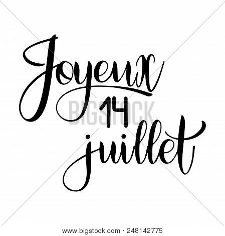 Bastille Day Hand Drawn Lettering. Happy 14th July On French. Joyeux 14 Juillet. Vector Elements For