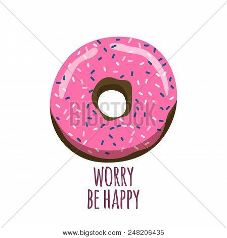 Donut Worry Be Happy. Cute Print For Tshirt, Card Etc. With Donut. Stock Vector
