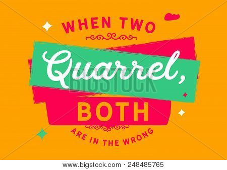 When Two Quarrel, Both Are In The Wrong