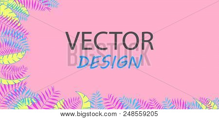 Vector Neon Banner With Palm Leaves. Frame Design For Text. Banner With Tropical Plants. Tropical Le