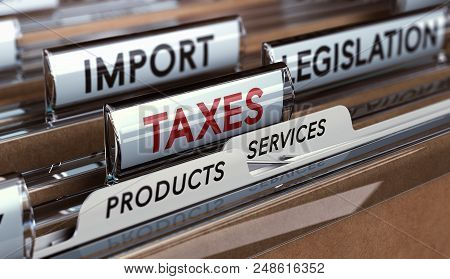 Close Up On A Folder Tab With The Words Taxes Import And Legislation. Concept Of  Economic Protectio