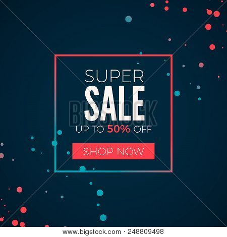 Super Sale Poster. Header Super Sale In Frame With Batton Shop Now. Colorfull Web Banner. Vector Ill
