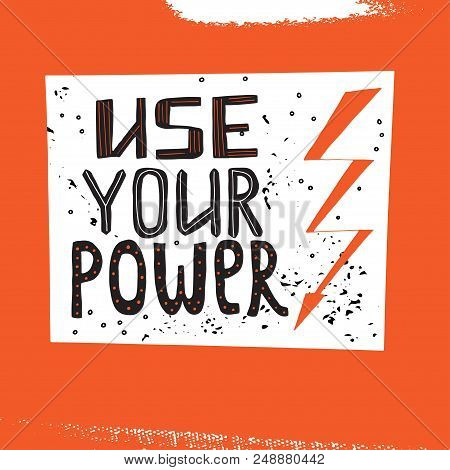 Use Your Power Lettering. Stock Vector Illustration Of A Grunge Hand Drawn Motivational Quote For Po