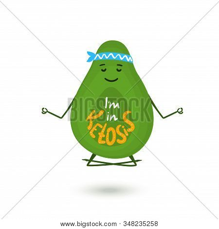 Avocado Cartoon Character Is Meditating In Lotus Position. Hand Drawn Lettering Im In Ketosis. Healt