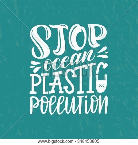 Stop Ocean Plastic Pollution Typography Poster. Enviroments Problems And Ecology Activism Vector Con