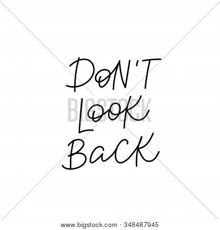 Do Not Look Back Quote Lettering. Calligraphy Inspiration Graphic Design Typography Element. Hand Wr