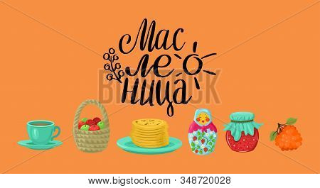 Russian Holiday Maslenitsa. Handwritten Text - Maslenitsa And Symbols Of The Holiday. Vector Isolate