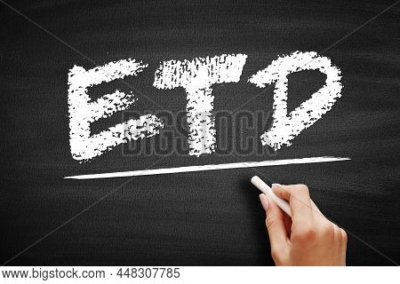 Etd - Estimated Time Of Departure Or Estimated Time Of Delivery, Acronym Text Concept On Blackboard