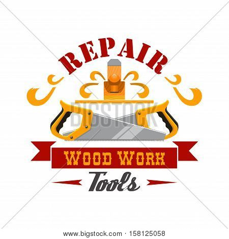 Repair and wood work tool sign. Hand instrument symbol with saw and jack plane, framed by ribbon banner and curly wood shavings. Tool shop badge, workshop signboard design