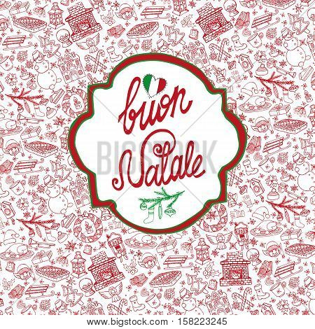 Christmas, Buon Natale season celebration card.Doodle pattern background, label lettering.Handwriting italian text .Winter symbols decoration, holiday, new year elements.Hand drawn vector, invitation