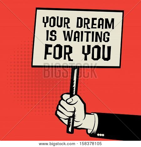 Poster in hand business concept with text Your Dream is Waiting For You vector illustration