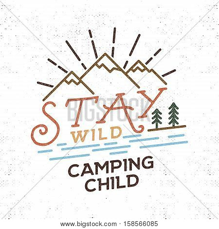 Stay Wild Camping Child Old school Hand Drawn t Shirt Print Apparel Graphics. Retro Typographic Custom Quote Design. Textured Stamp effect. Vintage Style. Inspirational Vector Illustration isolated.