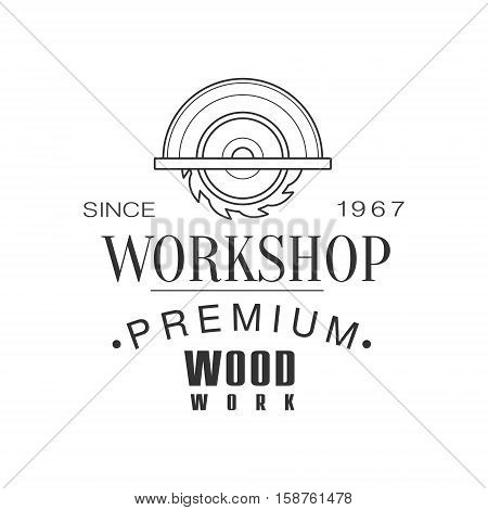 Circ Saw Premium Quality Wood Workshop Monochrome Retro Stamp Vector Design Template. Black And White Illustration With Instruments And Working Equipment Objects Silhouettes With Text.