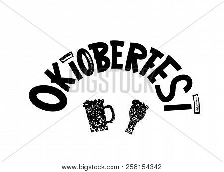Oktoberfest Lettering Composition. Handwritten Grunge Textured Text With Beer Mug Decotration. Vecto