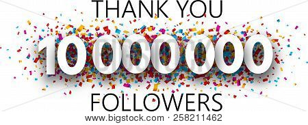 Thank You, 10000000 Followers. Poster With Colorful Confetti.