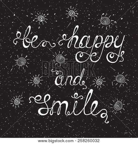 Be Happy And Smile. Inspirational Quote About Happiness. Modern Calligraphy Phrase With Hand Drawn S