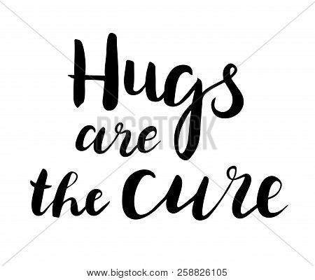 Hugs Are The Cure Text. Brush Calligraphy. Vector Isolated Illustration