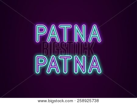 Neon Name Of Patna City In India. Vector Illustration Of Patna Inscription In Neon Style With Backli