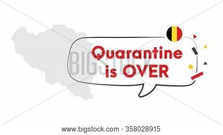 Quarantine Is Over Simple Banner With Belgium Map. Corona Virus Covid-19. Self Quarantine At Home. P