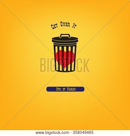 In March, The Date Is Get Over It Day. Illustration - Heart In A Trash Can.