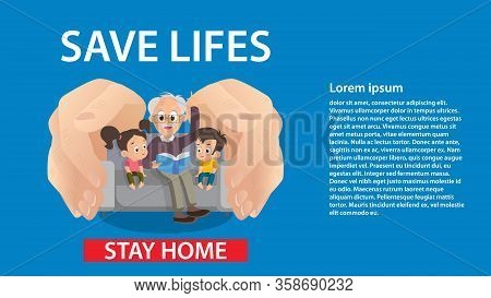 Stay Home, Save Lives. Hands Of People Protect Children And The Old Man. Grandfather Is Reading A Bo