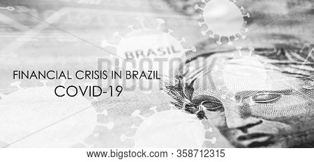Financial Crisis In Brazil Due To The Coronavirus Pandemic, Detail Of One Hundred Reais Bank Note Wi