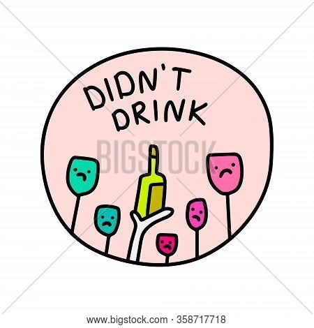 Didnt Drink Hand Ddrawn Vector Illustration Pin With Bottle Wine Glasses In Cartoon Comic Style Badg