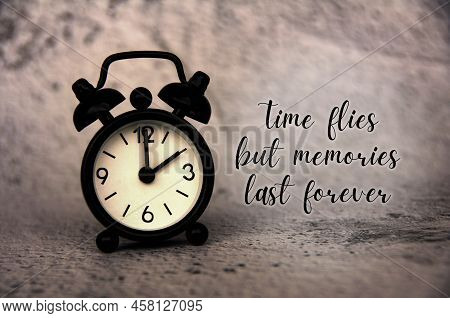 Life Inspirational Quote - Time Flies But Memories Last Forever. Motivational Concept.