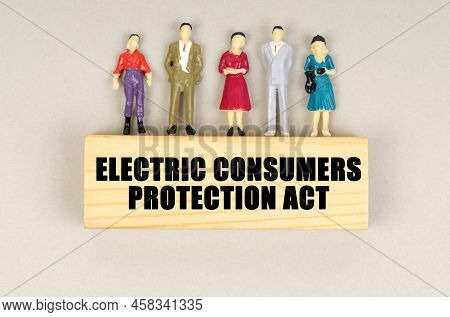 Business Concept. On The Block With The Inscription - Electric Consumers Protection Act, There Are M