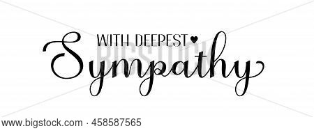 With Deepest Sympathy. Vector Black Ink Lettering Isolated On White Background. Funeral Cursive Call