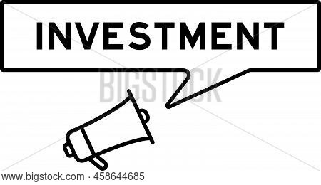 Megaphone Icon With Speech Bubble In Word Investment On White Background
